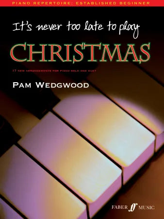 It's never too late to play Christmas:	Wedgwood, Pam (Arranger)