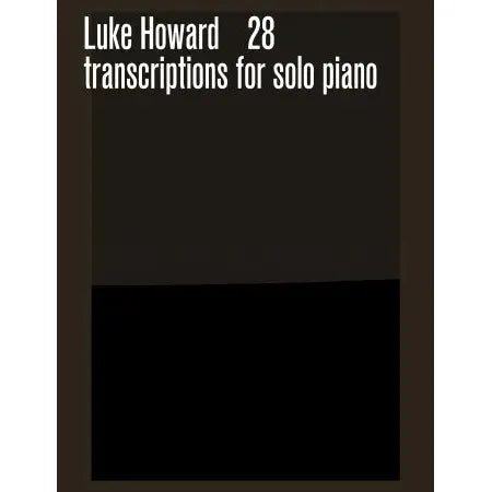 Howard, Luke: 28 Transcriptions for solo piano