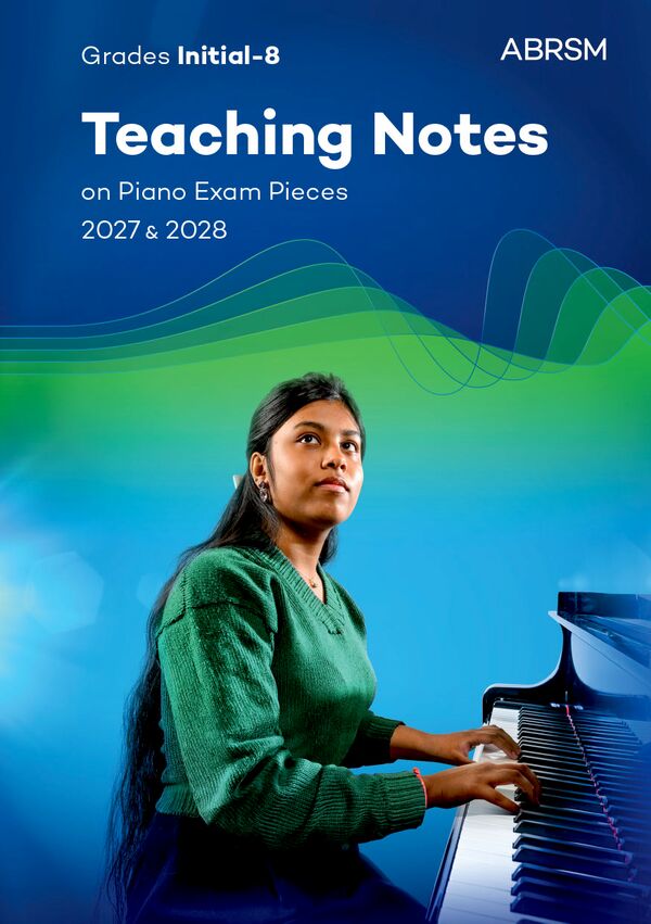 Teaching Notes on ABRSM Piano Exam Pieces 2027 & 2028, Grades In-8